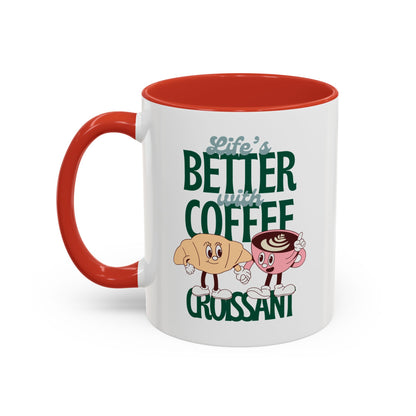 Coffee Mug - Life's Better with Coffee and Croissant Design, 11oz.