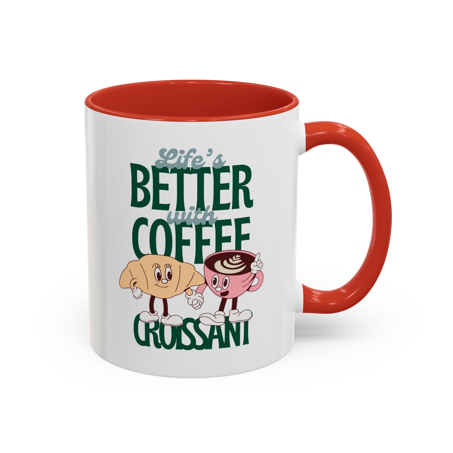 Coffee Mug - Life's Better with Coffee and Croissant Design, 11oz.