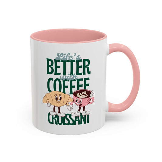 Coffee Mug - Life's Better with Coffee and Croissant Design, 11oz.