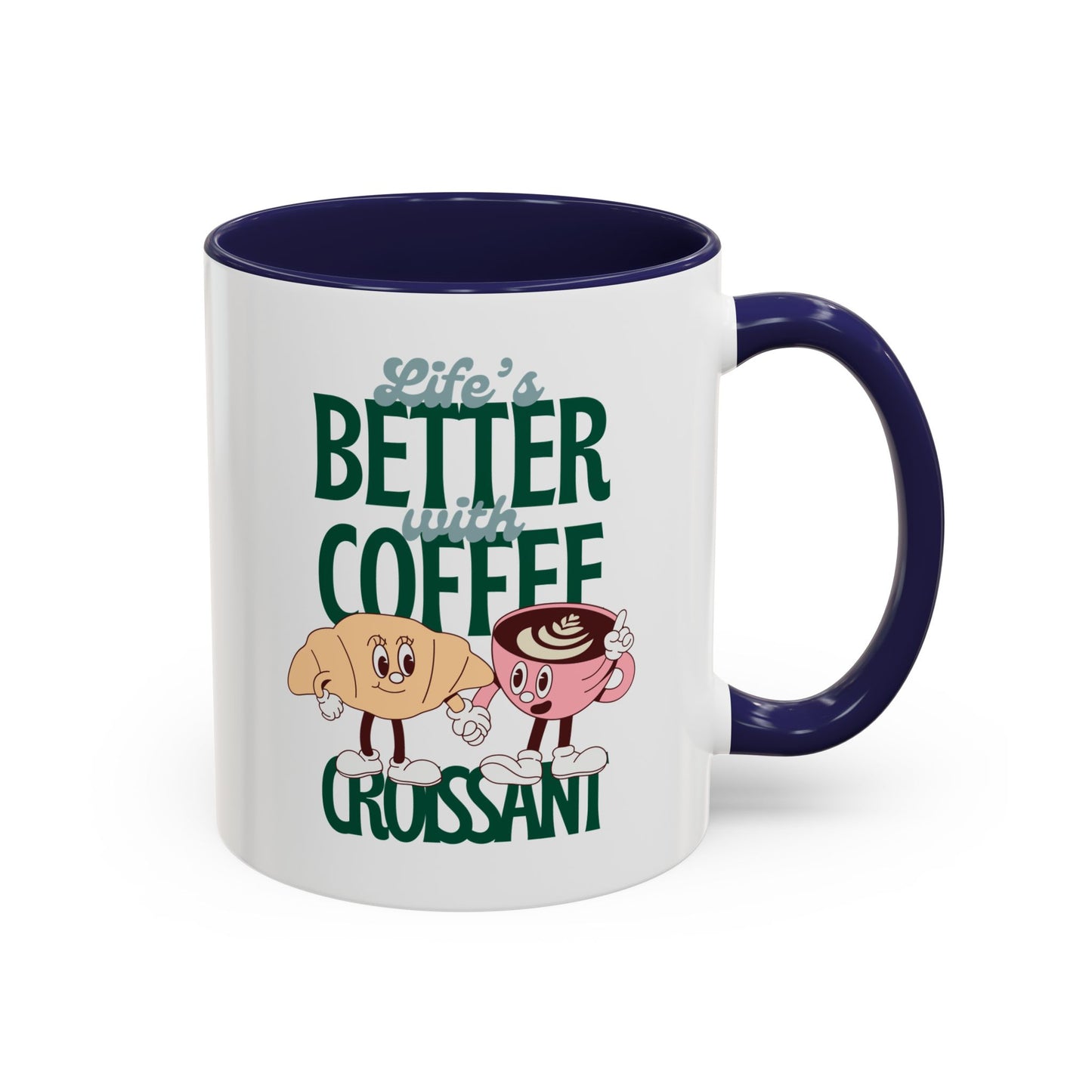 Coffee Mug - Life's Better with Coffee and Croissant Design, 11oz.