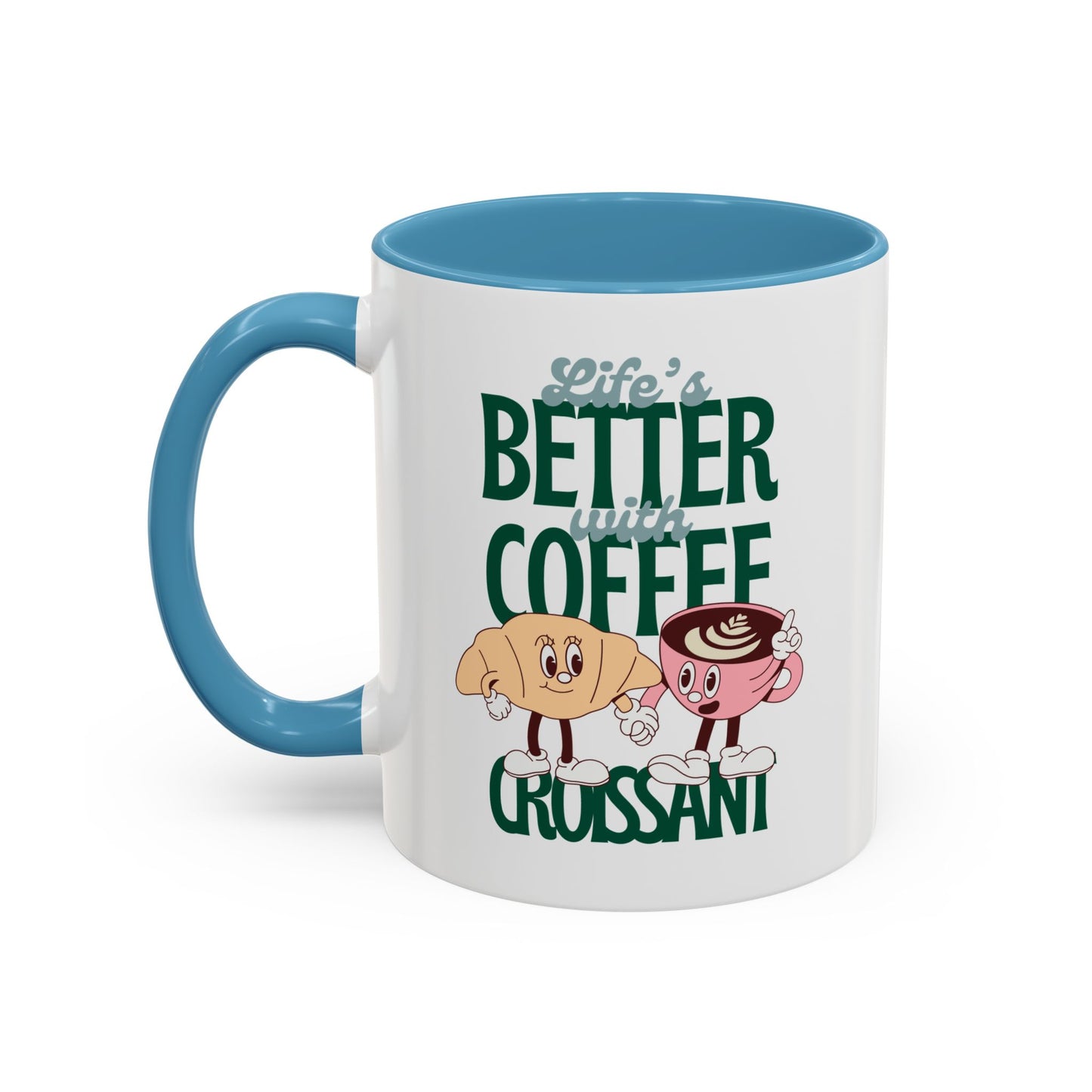 Coffee Mug - Life's Better with Coffee and Croissant Design, 11oz.